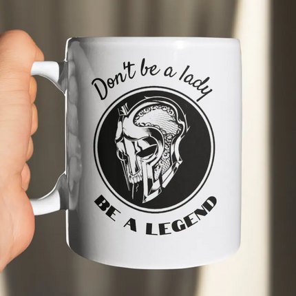 Be A Legend  Not A Lady - Funny Novelty Mug