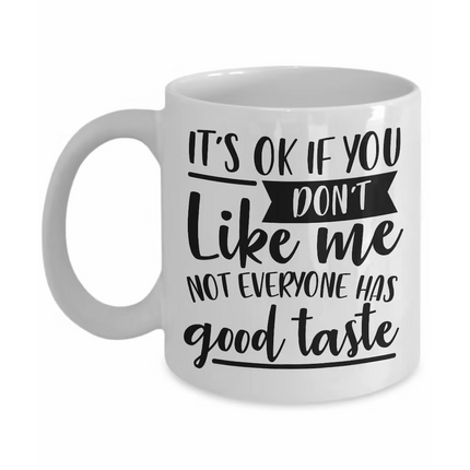 Not Everybody Has Good Taste  - Funny Novelty Mug