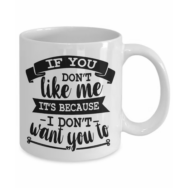 Because I Dont Want You To - Funny Novelty Mug