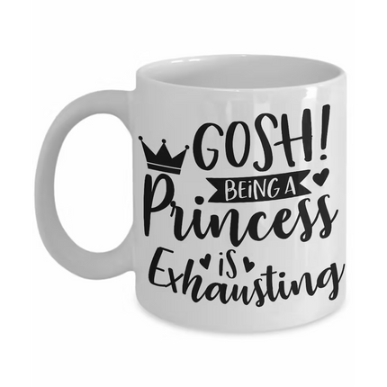 Being a Princess Is Exhausting - Funny Novelty Mug