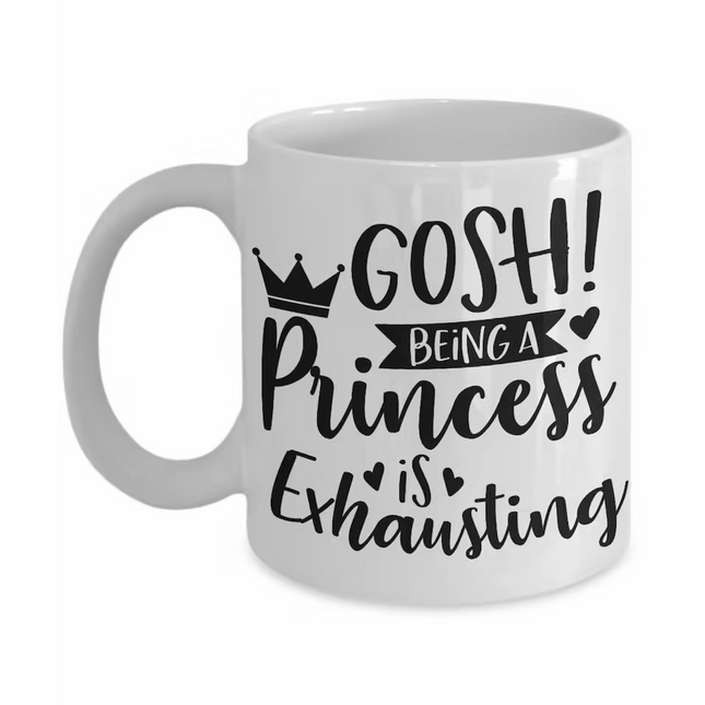 Being a Princess Is Exhausting - Funny Novelty Mug
