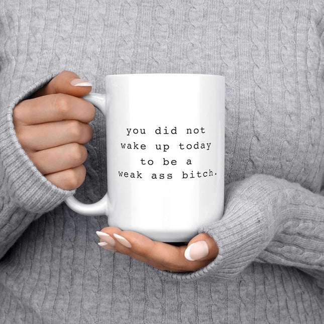 You Did Not Wake Up Today to Be Weak, B*tch! Personalised Mug