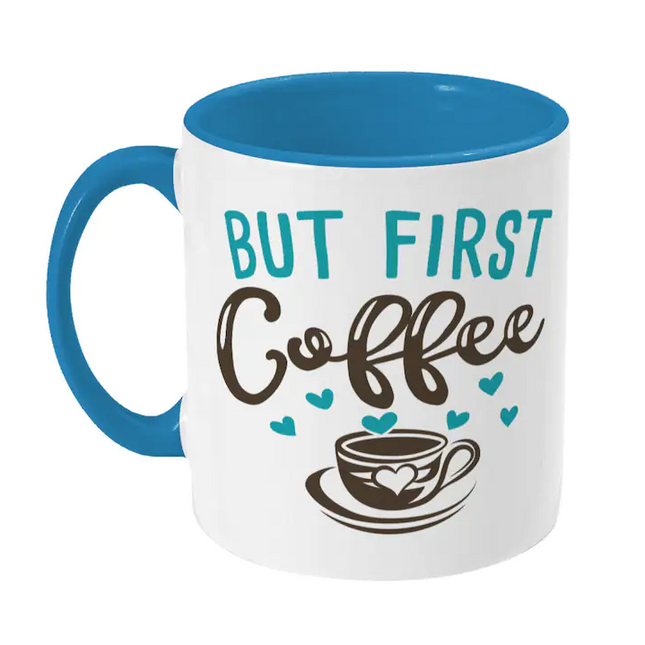 But First Coffee - Funny Novelty Mug