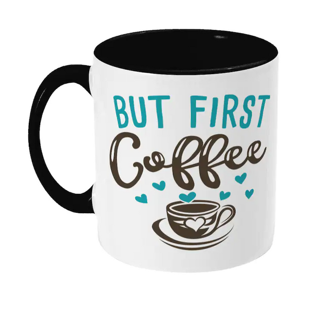 But First Coffee - Funny Novelty Mug