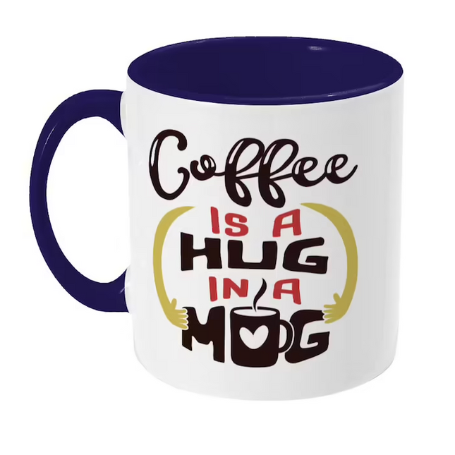 Coffee Is A Hug In A Mug - Funny Novelty Mug