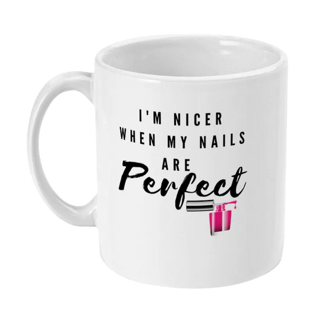 Nicer When Nails Are Perfect - Funny Novelty Mug