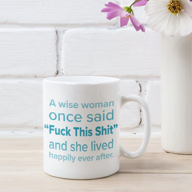 Wise Women Once Said - Funny Novelty Mug
