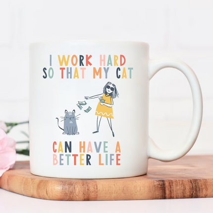 Better Life For Cat -  Animalistic Novelty Mug
