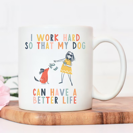 Better Life For Dog -  Animalistic Novelty Mug