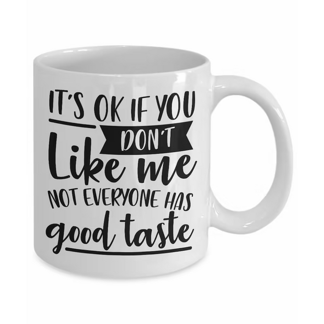 Not Everybody Has Good Taste  - Funny Novelty Mug