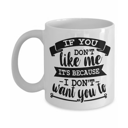 Because I Dont Want You To - Funny Novelty Mug