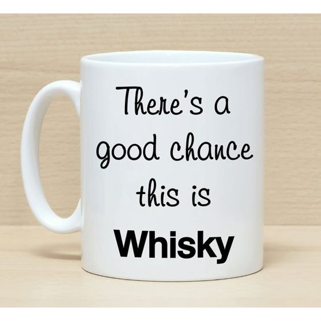 Good Chance This Is Whisky - Funny Novelty Mug