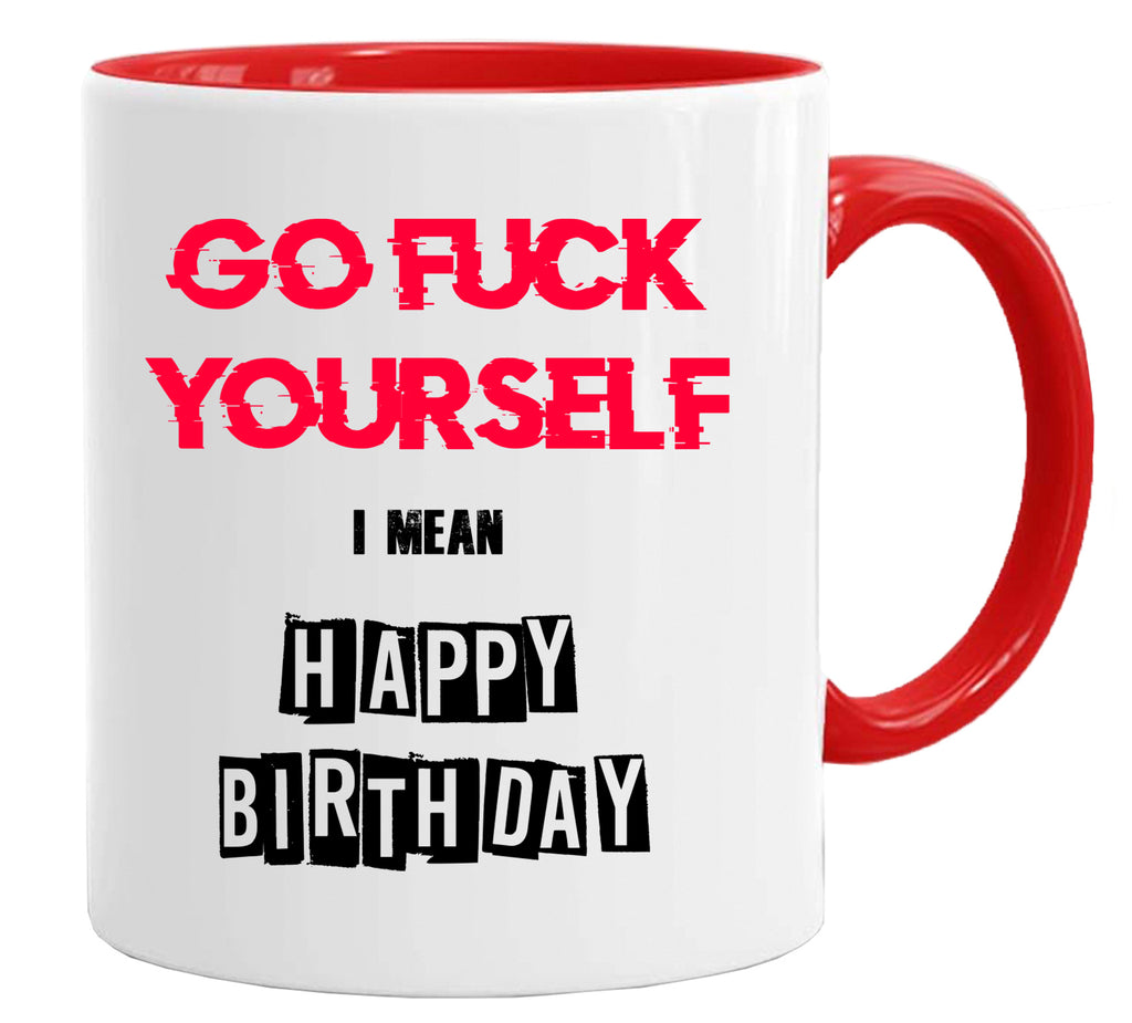 I Mean Happy Birthday - Birthday Novelty Mug