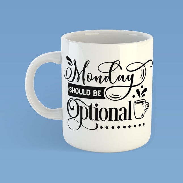 Monday Should Be Optional - Funny Novelty Mug