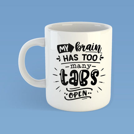 My Brain Has Too Many Tabs Open - Funny Novelty Mug