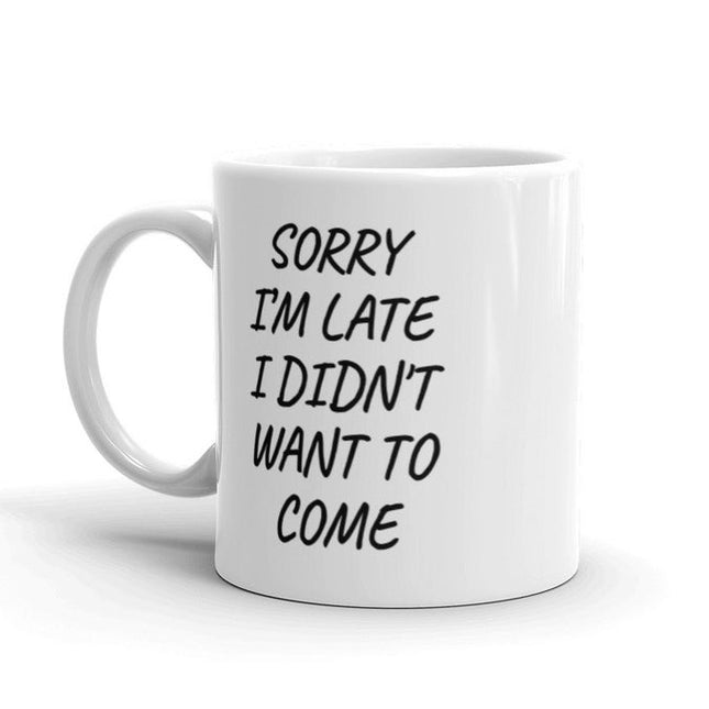 I Did Not Want To Come - Funny Novelty Mug